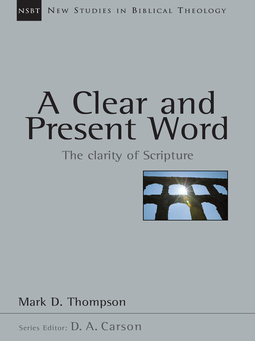 Title details for A Clear and Present Word: the Clarity of Scripture by Mark D. Thompson - Available